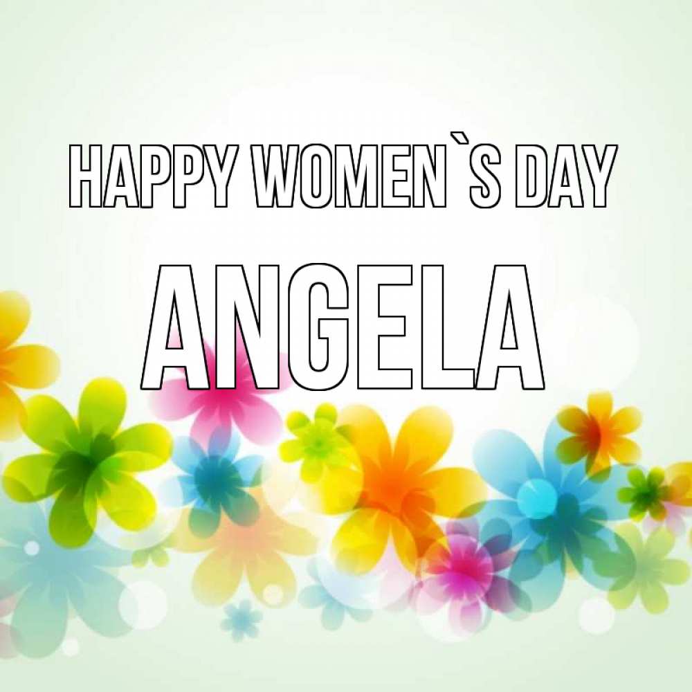 Greetings card с именем, Angela happy women`s day цветы Greetings with text for free download 